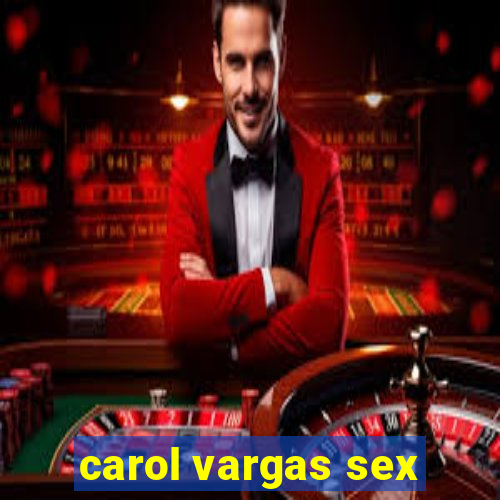carol vargas sex